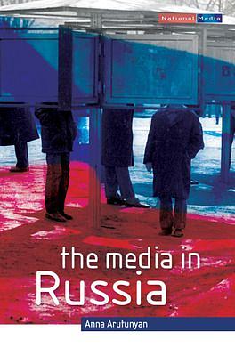 The Media In Russia by Anna Arutunyan