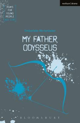 My Father, Odysseus by Timberlake Wertenbaker