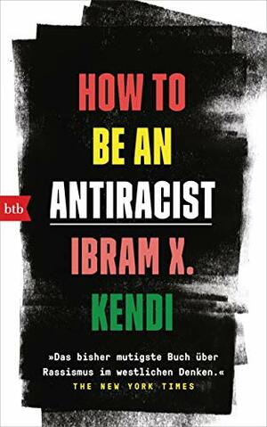 How to Be an Antiracist by Ibram X. Kendi