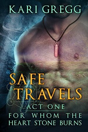Act One: Safe Travels by Kari Gregg