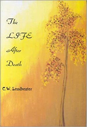 The Life After Death by Charles W. Leadbeater