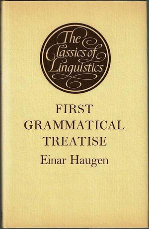 First Grammatical Treatise: The Earliest Germanic Phonology: an Edition, Translation [from the Old Norse] and Commentary by Einar Haugen
