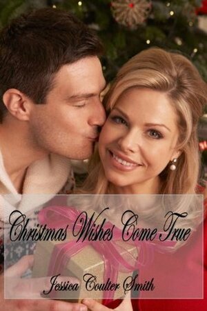 Christmas Wishes Come True by Jessica Coulter Smith