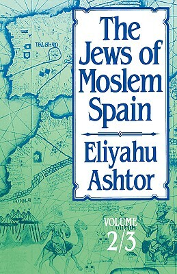 The Jews of Moslem Spain: Volume 2/3 by Eliyahu Ashtor