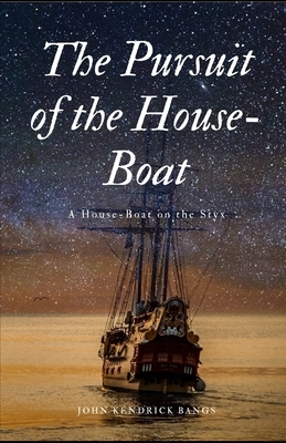 Pursuit of the House-Boat illustrated: A House-Boat on the Styx by John Kendrick Bangs