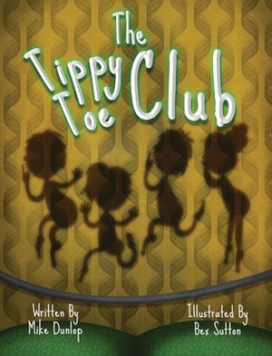 The Tippy Toe Club by Mike Dunlop