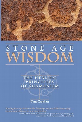 Stone Age Wisdom: The Healing Principles of Shamanism by Tom Crockett