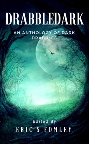 Drabbledark: An Anthology of Dark Drabbles by Elizabeth Dearborn, Shawn M. Klimek, Tiffany Michelle Brown, Nico Bell, Danielle DeLisle, Scott Hughes, George Nikolopoulos, Jonathan Ficke, Douglas Prince, Holly Schofield, Scott King, Dan Allen, Jillian Bost, Eric S. Fomley, Joachim Heijndermans, Ethan Hedman, Κλειώ Ιερωνυμάκη- Clio Nima, I.E. Kneverday, Melanie Noell Bernard, Michael Carter