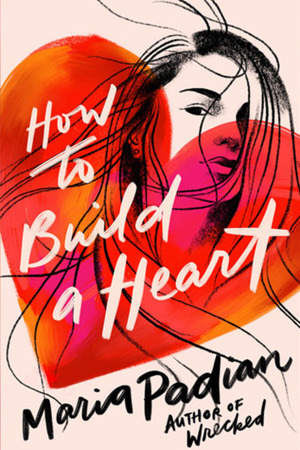 How to Build a Heart by Maria Padian