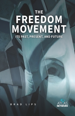 The Freedom Movement: Its Past, Present, and Future by Brad Lips