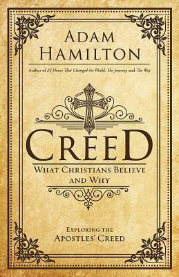 Creed: What Christians Believe and Why by Adam Hamilton