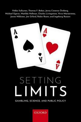 Setting Limits: Gambling, Science and Public Policy by Jenny Cisneros Ornberg, Pekka Sulkunen, Thomas F. Babor