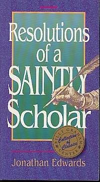 Resolutions of a saintly scholar by Jonathan Edwards, Jonathan Edwards