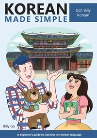 Korean Made Simple: A beginner's guide to learning the Korean language by Billy Go