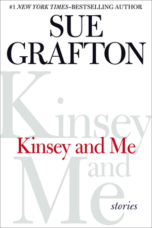 Kinsey and Me: Stories by Sue Grafton