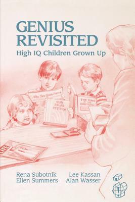 Genius Revisited: High IQ Children Grown Up by Ellen Summers, Rena F. Subotnik, Lee Kassan