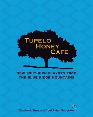 Tupelo Honey Cafe: New Southern Flavors from the Blue Ridge Mountains by Chef Brian Sonoskus, Elizabeth Sims