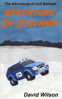 The Adventures of Jack Bennett: Adventure in Iceland by David Wilson
