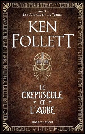 Le crépuscule et l'aube by Ken Follett