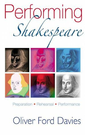 Performing Shakespeare: Preparation, Rehearsal, Performance by Oliver Ford Davies