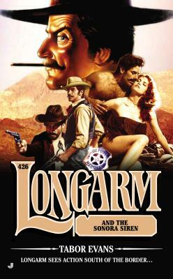 Longarm and the Sonora Siren by Tabor Evans