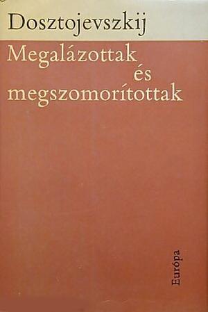 Megalázottak ​és megszomorítottak by Fyodor Dostoevsky