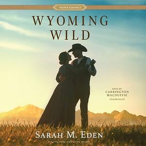 Wyoming Wild by Sarah M. Eden