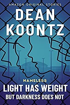 Light Has Weight, but Darkness Does Not by Dean Koontz