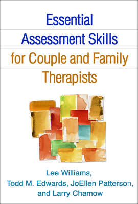 Essential Assessment Skills for Couple and Family Therapists by Joellen Patterson, Lee Williams, Todd M. Edwards