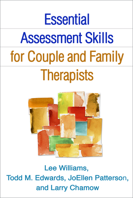 Essential Assessment Skills for Couple and Family Therapists by Todd M. Edwards, Lee Williams, Joellen Patterson