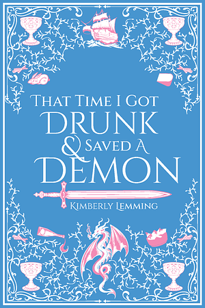 That Time I Got Drunk And Saved A Demon: Steamy Lit Special Edition by Kimberly Lemming