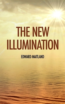 The New Illumination by Edward Maitland