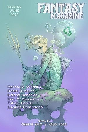 Fantasy Magazine, Issue 92 by Christie Yant, Bidisha Banerjee, Eleanna Castroianni, Arley Sorg, Tahnia Barrie, Kim Munsamy, Melissa A. Watkins, Daniel Ausema