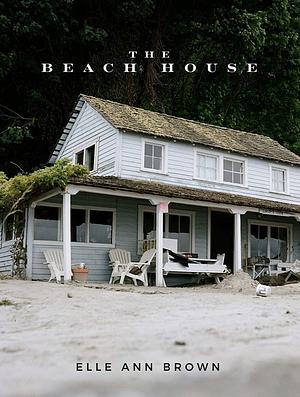 The Beach House by Elle Ann Brown