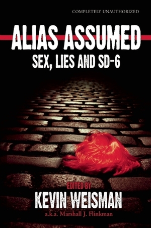 Alias Assumed: Sex, Lies and SD-6 by David Harris, J. Mira Seo, Lee Fratantuono, Paul Levinson, Susan Garrett, Glenn Yeffeth, Joyce Millman, Robert Stokes, Kevin Weisman, Roxanne Conrad, Sally D. Stabb, Britta Coleman, Misty K. Hook, Catharine Tunnacliffe, Erin Dailey, Candace Havens, Adam-Troy Castro, Amy Berner, Mary Lavoie, Tracy S. Morris, Leigh Adams Wright, Jody Lynn Nye