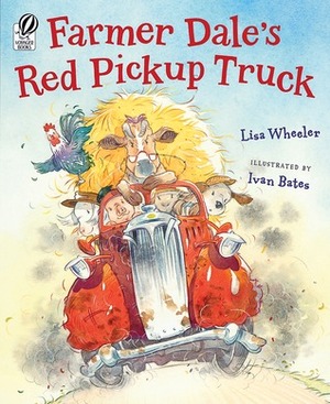 Farmer Dale's Red Pickup Truck by Lisa Wheeler, Ivan Bates