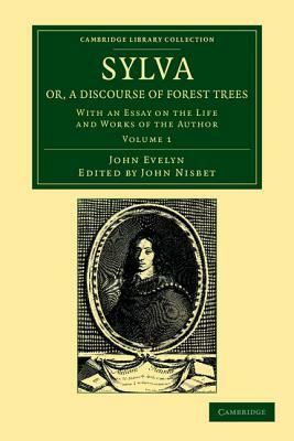 Sylva, Or, a Discourse of Forest Trees - Volume 1 by John Evelyn