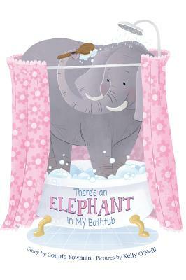 There's an Elephant in My Bathtub by Connie Bowman