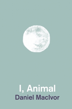 I, Animal by Daniel MacIvor