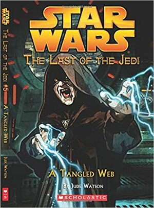 Star Wars: The Last of the Jedi #05 A Tangled Web by Jude Watson