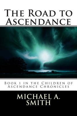 The Road to Ascendance by Michael A. Smith