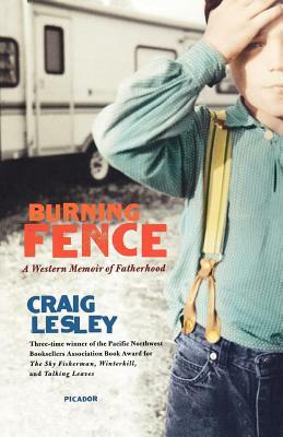 Burning Fence: A Western Memoir of Fatherhood by Craig Lesley