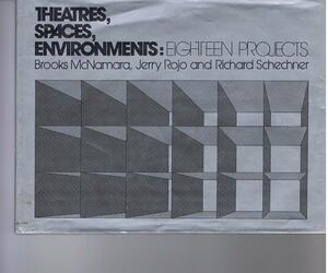 Theatres, Spaces, Environments: 18 Projects by Brooks McNamara, Richard Schechner, Jerry Rojo