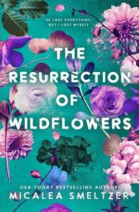 The Resurrection of Wildflowers by Micalea Smeltzer
