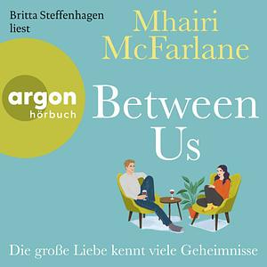 Between Us Die große Liebe kennt viele Geheimnisse by Mhairi McFarlane