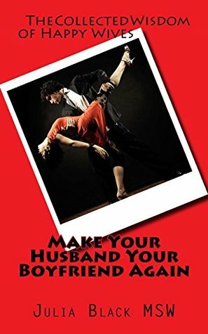 Make Your Husband Your Boyfriend Again by Julia Black