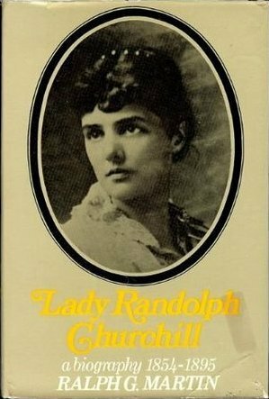 Jennie: The Life of Lady Randolph Churchill, Vol 1: The Romantic Years 1854-95 by Ralph G. Martin