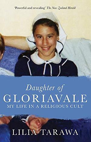 Daughter of Gloriavale: My Life in a Religious Cult by Lilia Tarawa