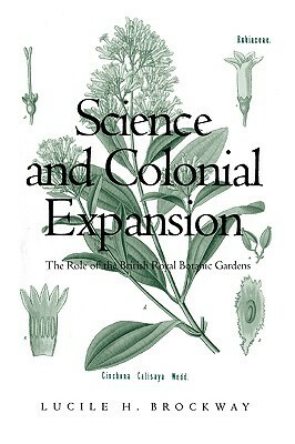 Science and Colonial Expansion: The Role of the British Royal Botanic Gardens by Lucile H. Brockway