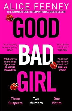Good Bad Girl: Top ten bestselling author and 'Queen of Twists', Alice Feeney returns with another mind-blowing tale of psychological suspense. . . by Alice Feeney, Alice Feeney